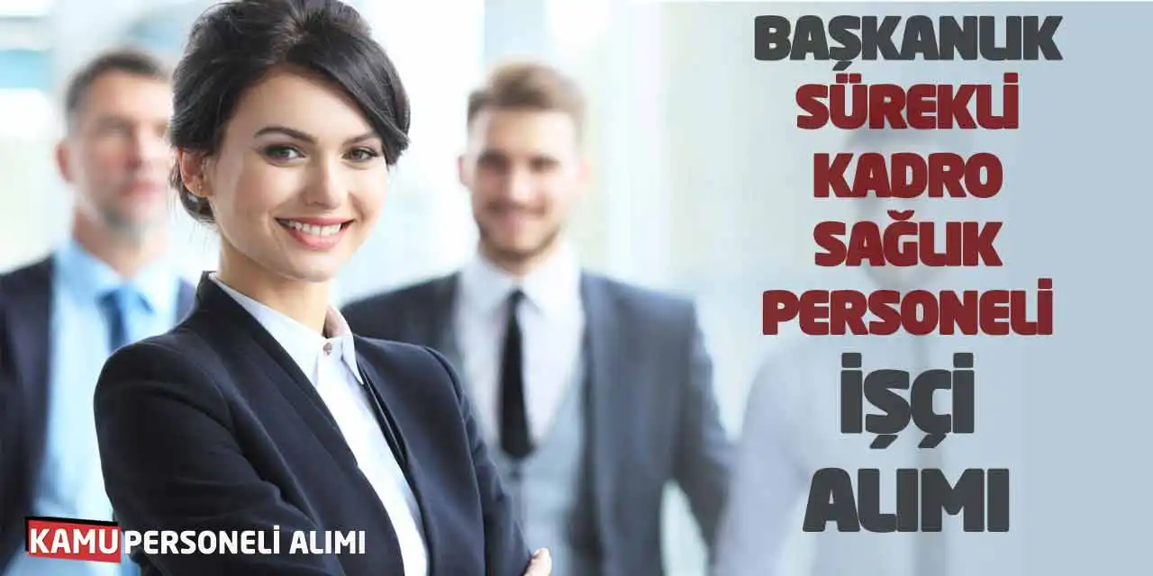 Başkanlık Sürekli Kadro Sağlık Personeli İşçi Alımı