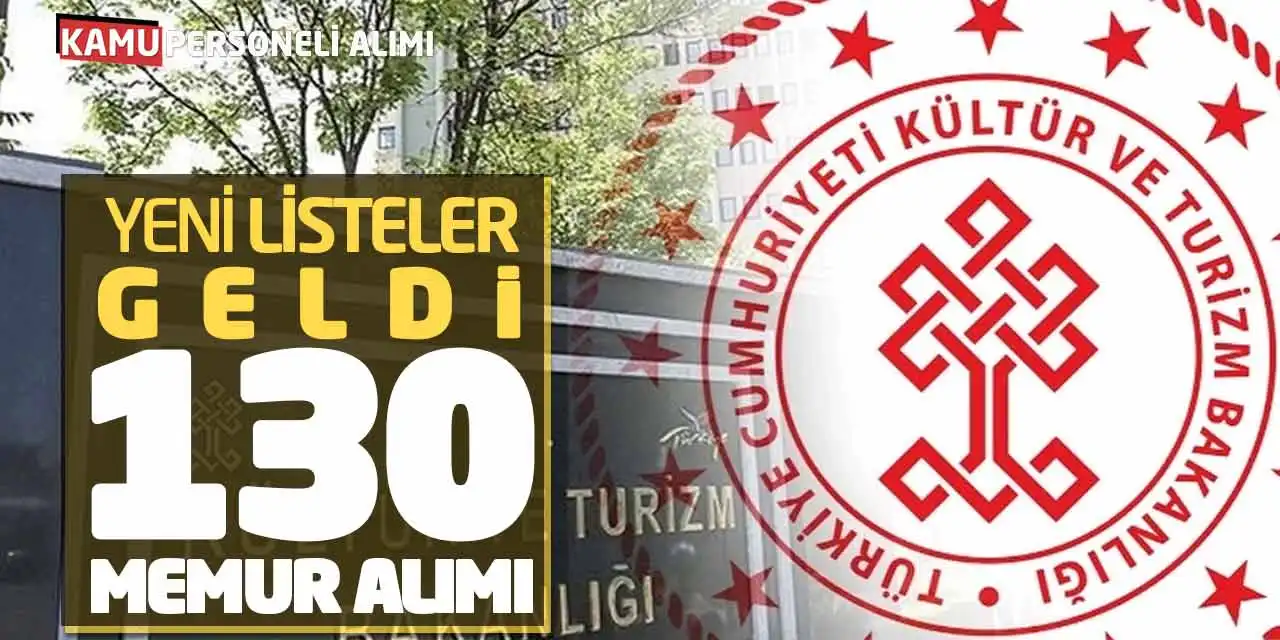 Kültür Turizm Bakanlığı Yeni Listeler Geldi! 130 Memur Alımı