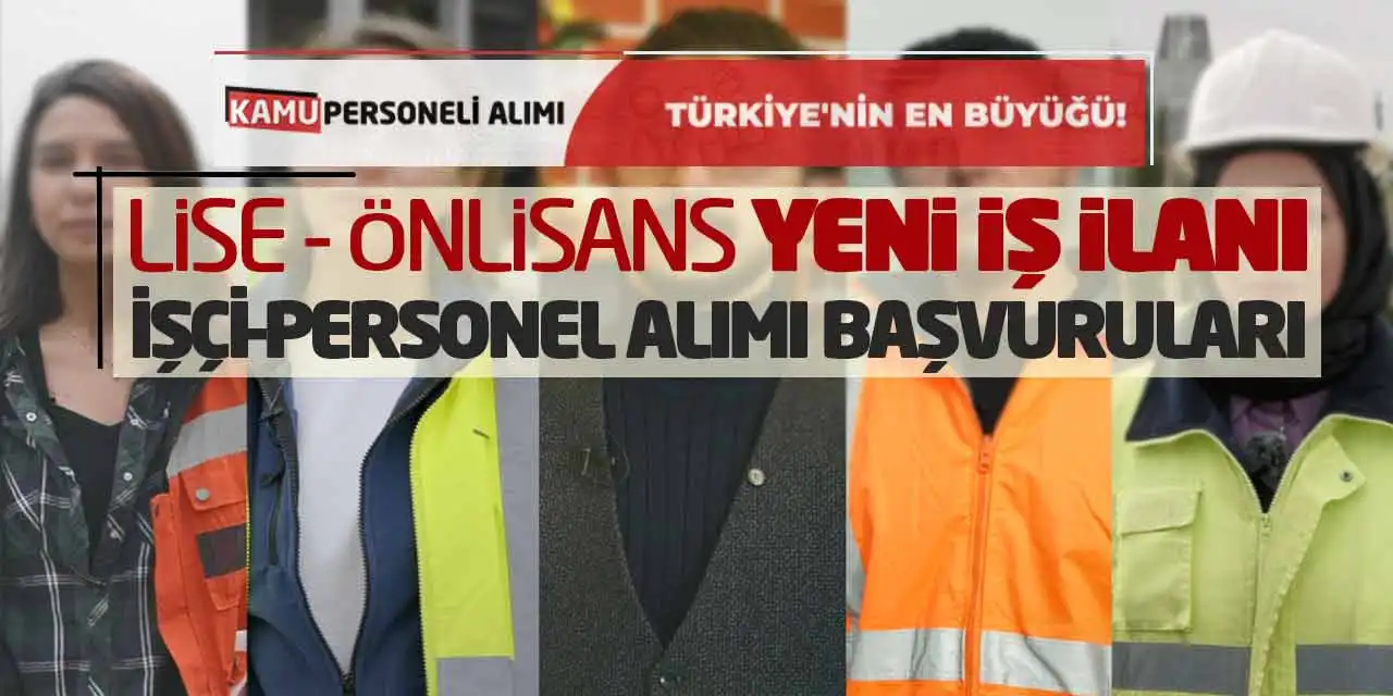 Lise Önlisans Yeni İş İlanı İşçi-Personel Alımı Başvuruları