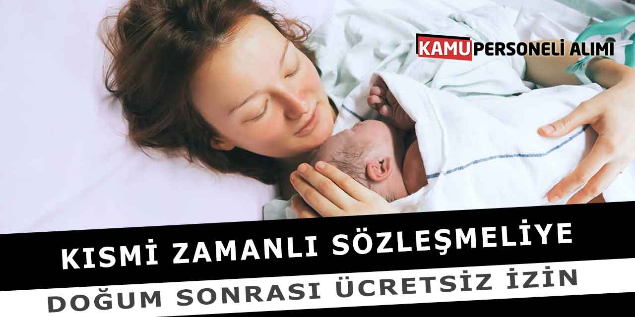 Kısmi Zamanlı Sözleşmeliye Doğum Sonrası Ücretsiz İzin