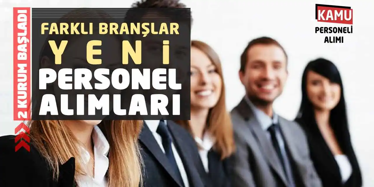 2 Kurumda Başladı! Farklı Branşlar Yeni Personel Alımları