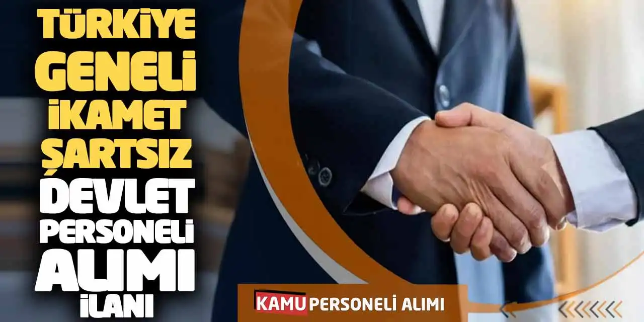 Türkiye Geneli-İkamet Şartsız Devlet Personeli Alımı İlanı