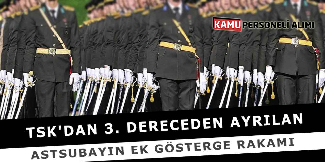 TSK'dan 3. Dereceden Ayrılan Astsubayın Ek Gösterge Rakamı