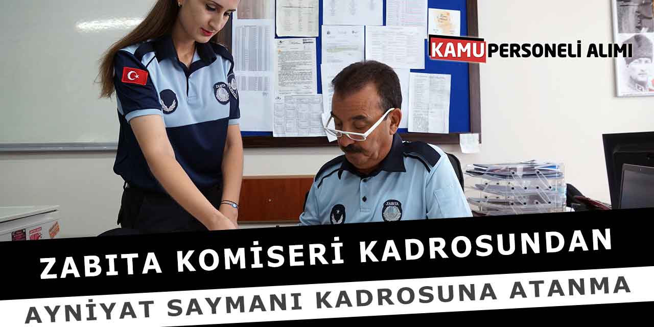 Zabıta Komiseri Kadrosundan Ayniyat Saymanı Kadrosuna Atanma