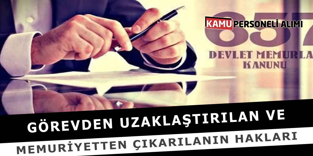 Görevden Uzaklaştırılan ve Memuriyetten Çıkarılanın Hakları