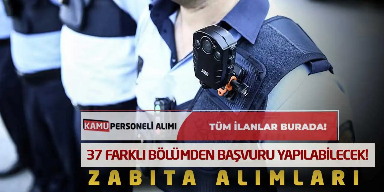 37 Farklı Bölümden Başvuru Yapılabilecek! Zabıta Alımları