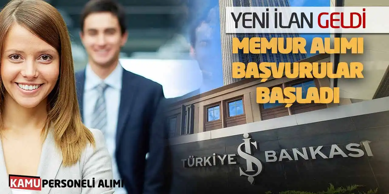 Yeni İlan Geldi! İş Bankası Memur Alımı Başvurular Başladı