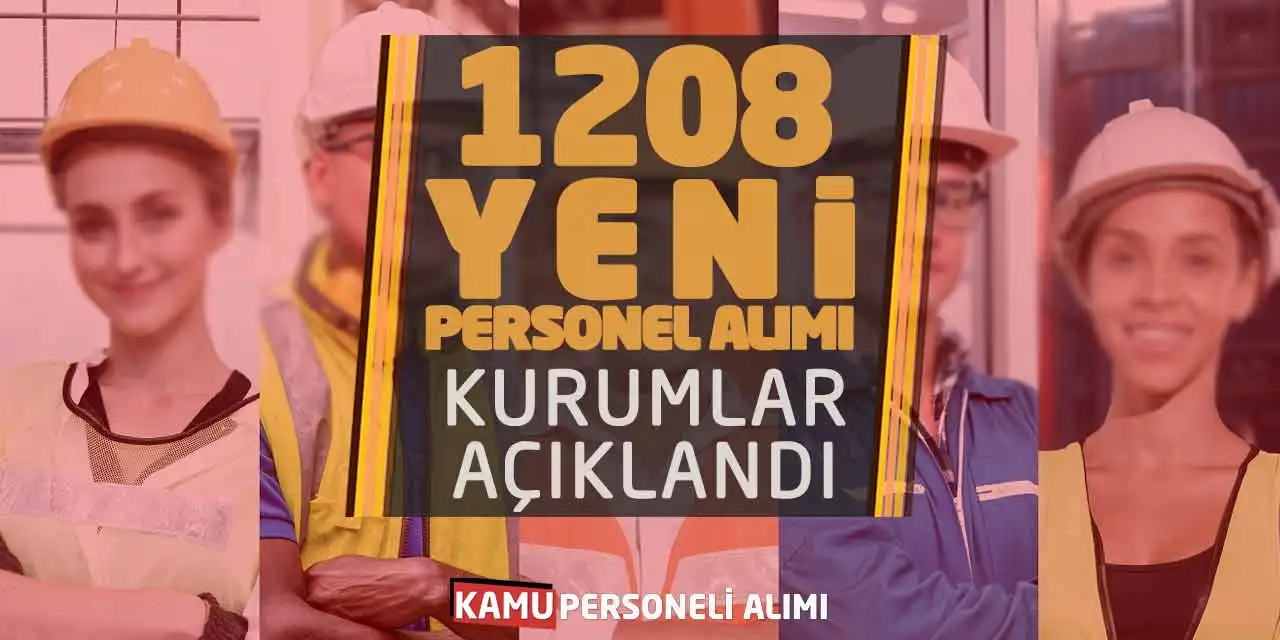 1208 Yeni Personel Alımı Yapılacak! Kurumlar Açıklandı