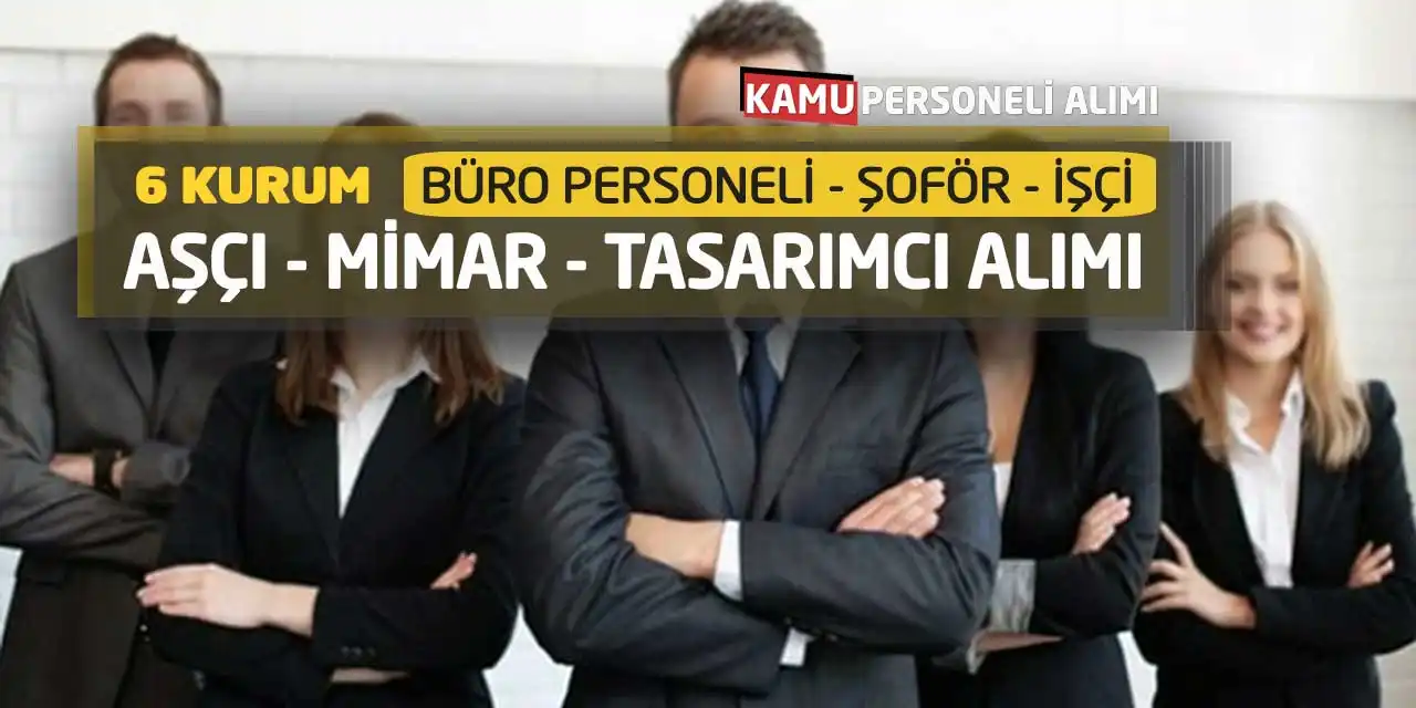 6 Kurum Büro Personeli Şoför İşçi Aşçı Mimar Tasarımcı Alımı