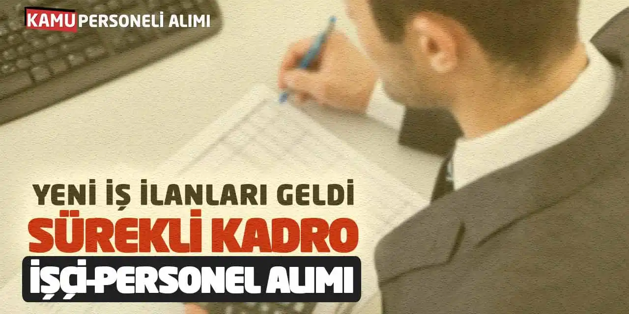 Yeni İş İlanları Geldi: Sürekli Kadro İşçi-Personel Alımı