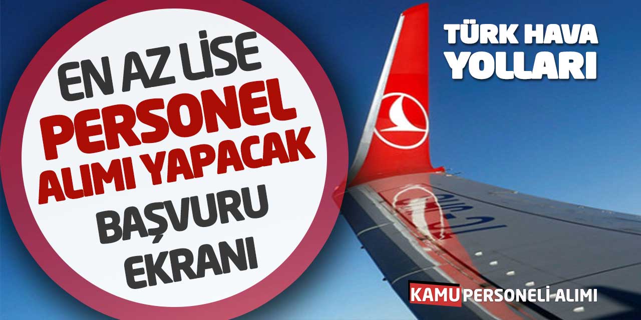 Türk Hava Yolları En Az Lise Personel Alımı Yapacak! Başvuru Ekranı