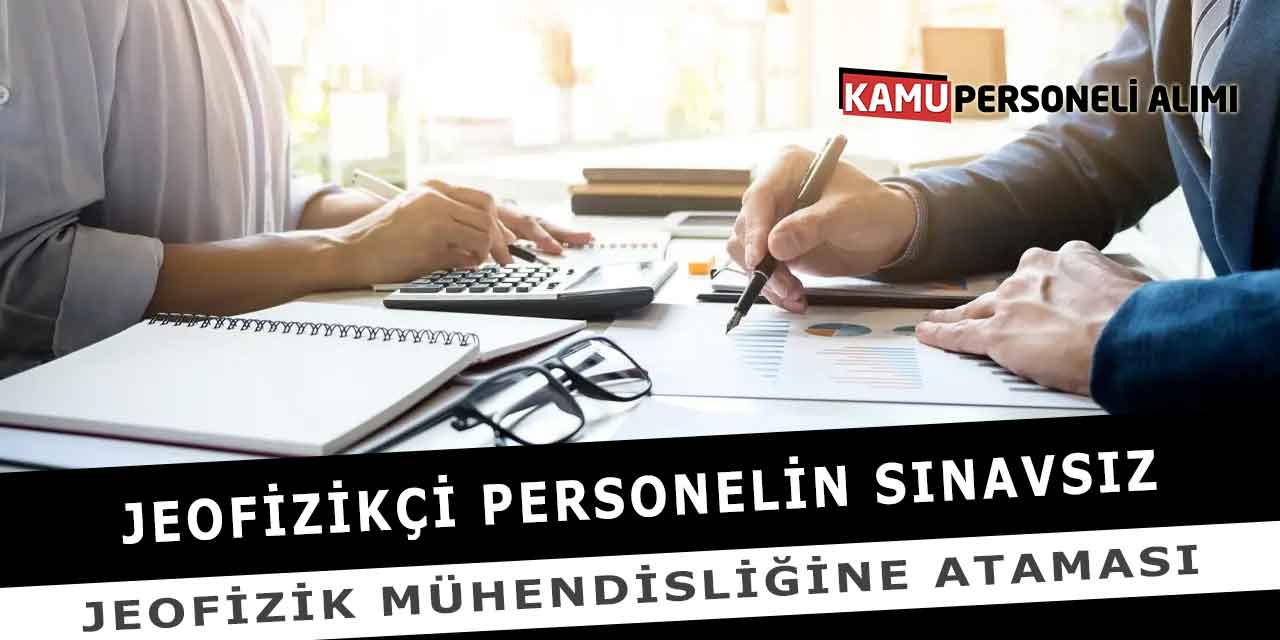 Jeofizikçi Personelin Sınavsız Jeofizik Mühendisliğine Ataması