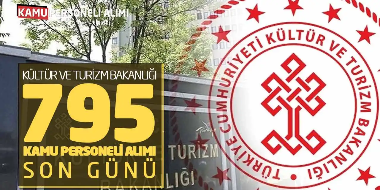 Kültür ve Turizm Bakanlığı 795 Kamu Personeli Alımı Son Günü