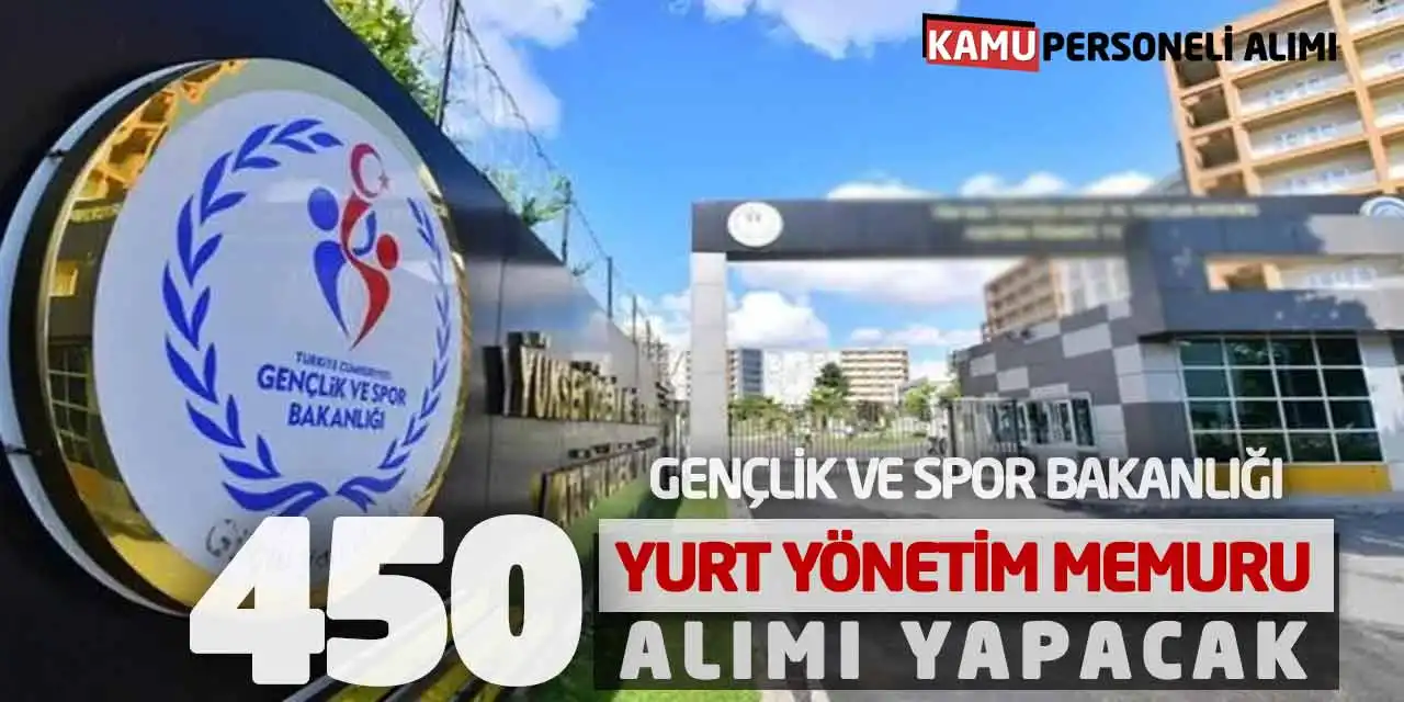 Gençlik ve Spor Bakanlığı 450 Yurt Yönetim Memuru Alımı Yapacak