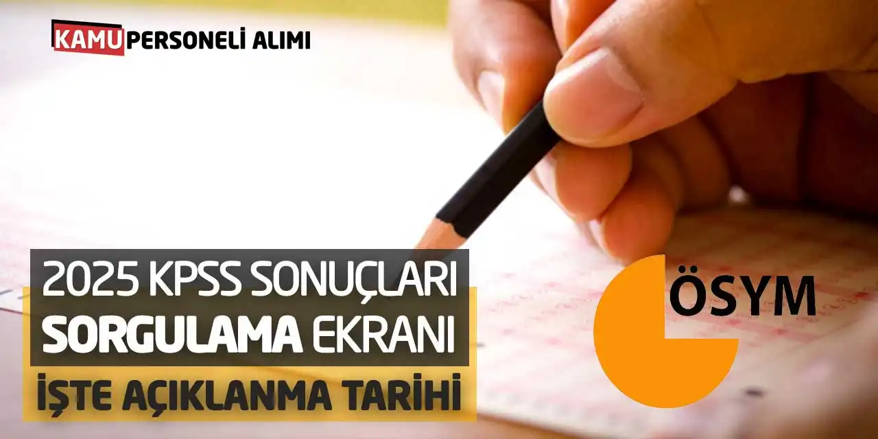 2025 KPSS Sonuçları Sorgulama Ekranı! İşte Açıklanma Tarihi