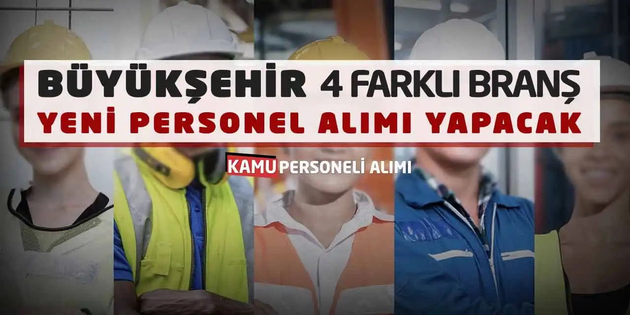 Büyükşehir 4 Farklı Branş Yeni Personel Alımı Yapacak