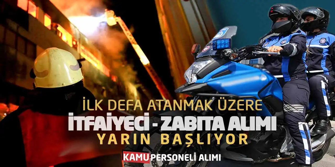 İlk Defa Atanmak Üzere İtfaiyeci Zabıta Alımı Yarın Başlıyor