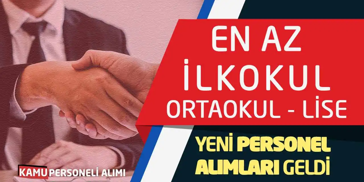 En Az İlkokul-Ortaokul-Lise Yeni Personel Alımları Geldi