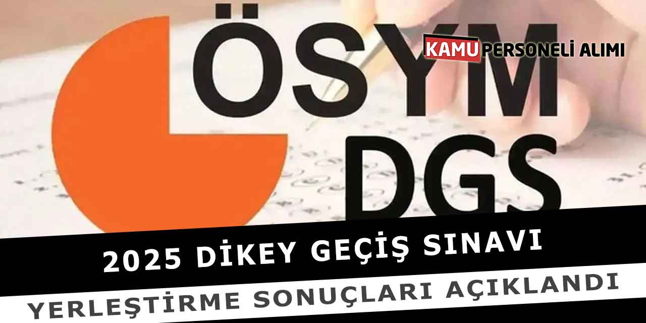 2025 Dikey Geçiş Sınavı Yerleştirme Sonuçları Açıklandı
