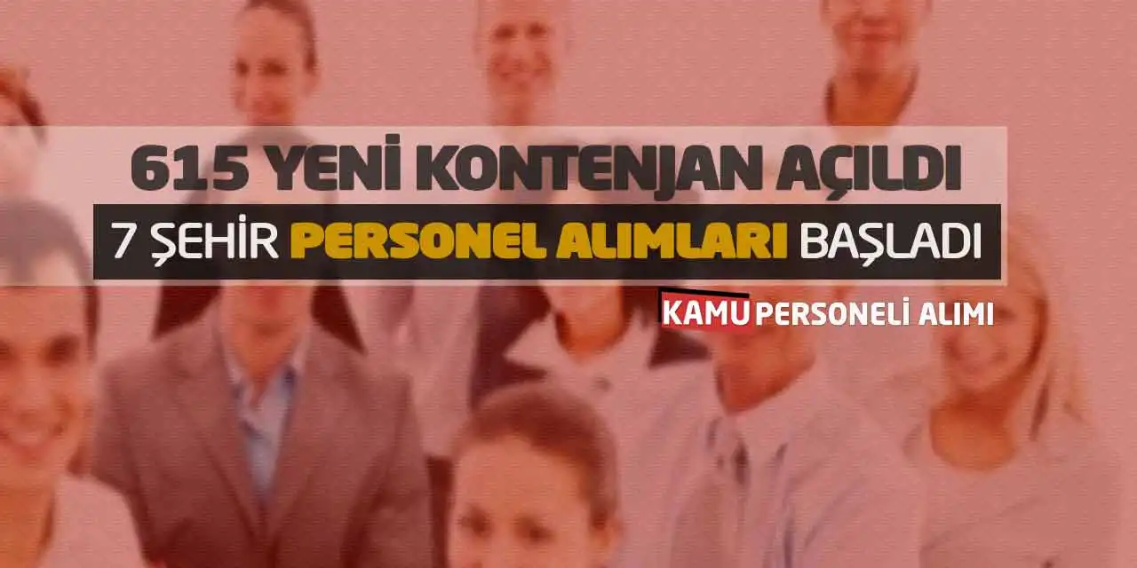 615 Yeni Kontenjan Açıldı! 7 Şehir Personel Alımları Başladı