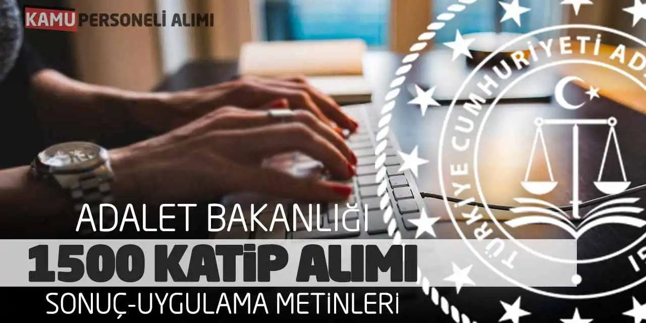 Adalet Bakanlığı 1500 Katip Alımı: Sonuç-Uygulama Metinleri