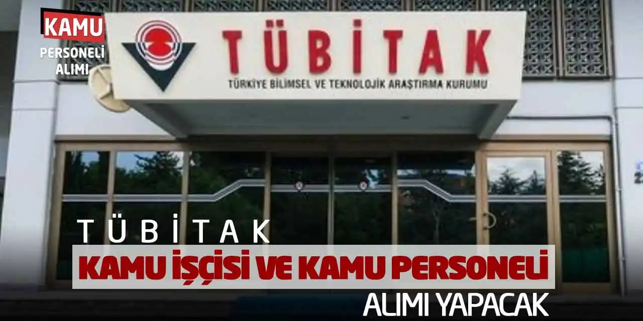 TÜBİTAK Kamu İşçisi ve Kamu Personeli Alımı Yapacak