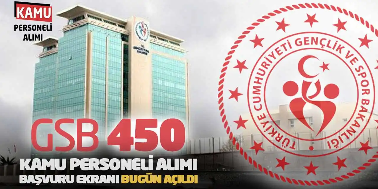 GSB 450 Kamu Personeli Alımı! Başvuru Ekranı Bugün Açıldı