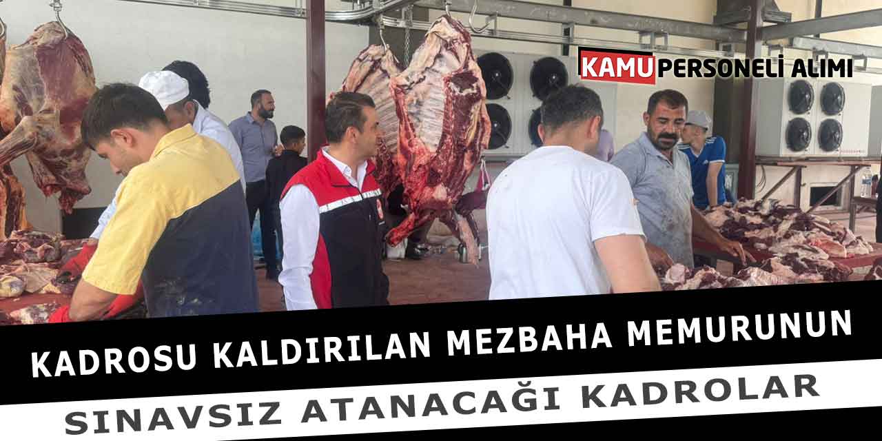 Kadrosu Kaldırılan Mezbaha Memuru Sınavsız Atanacağı Kadrolar