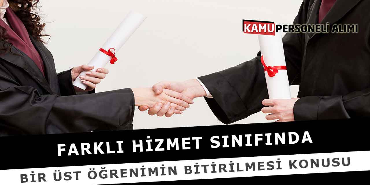 Farklı Hizmet Sınıfında Bir Üst Öğrenimin Bitirilmesi Konusu