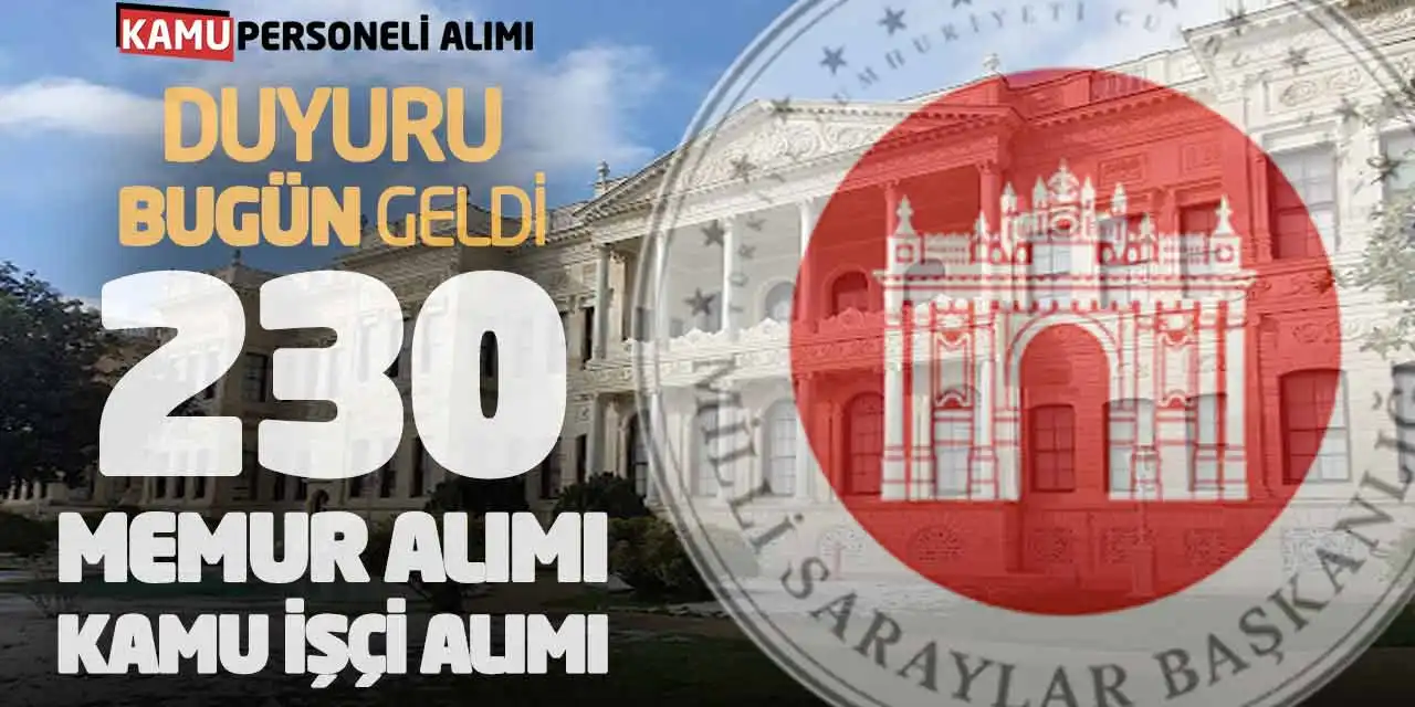 Duyuru Bugün Geldi! Milli Saraylar 230 Memur, Kamu İşçi Alımı