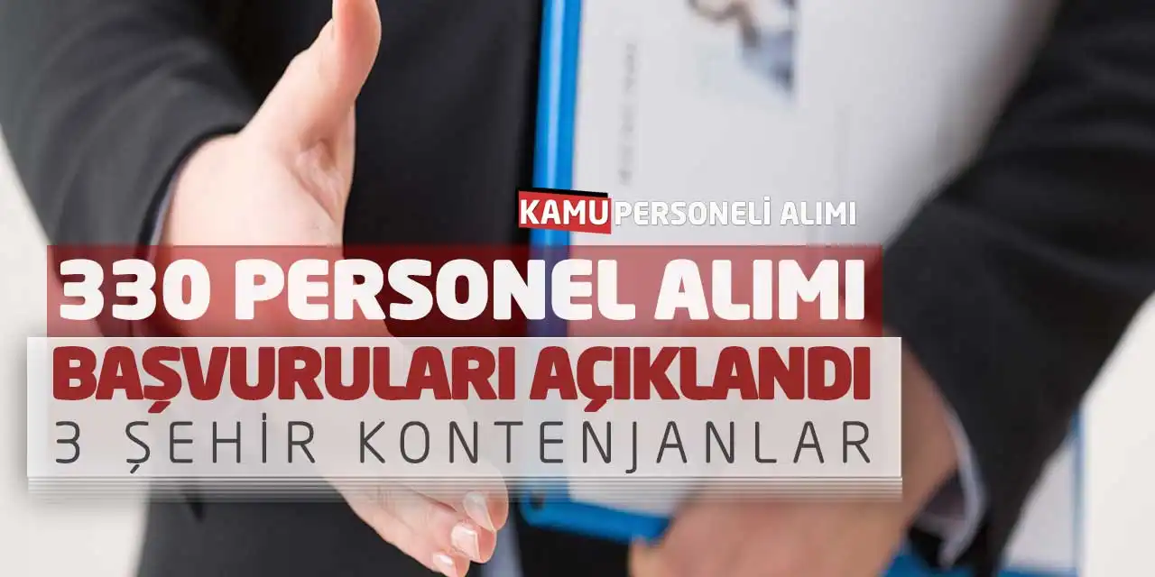 330 Personel Alımı Başvuruları Açıklandı: 3 Şehir Kontenjanlar