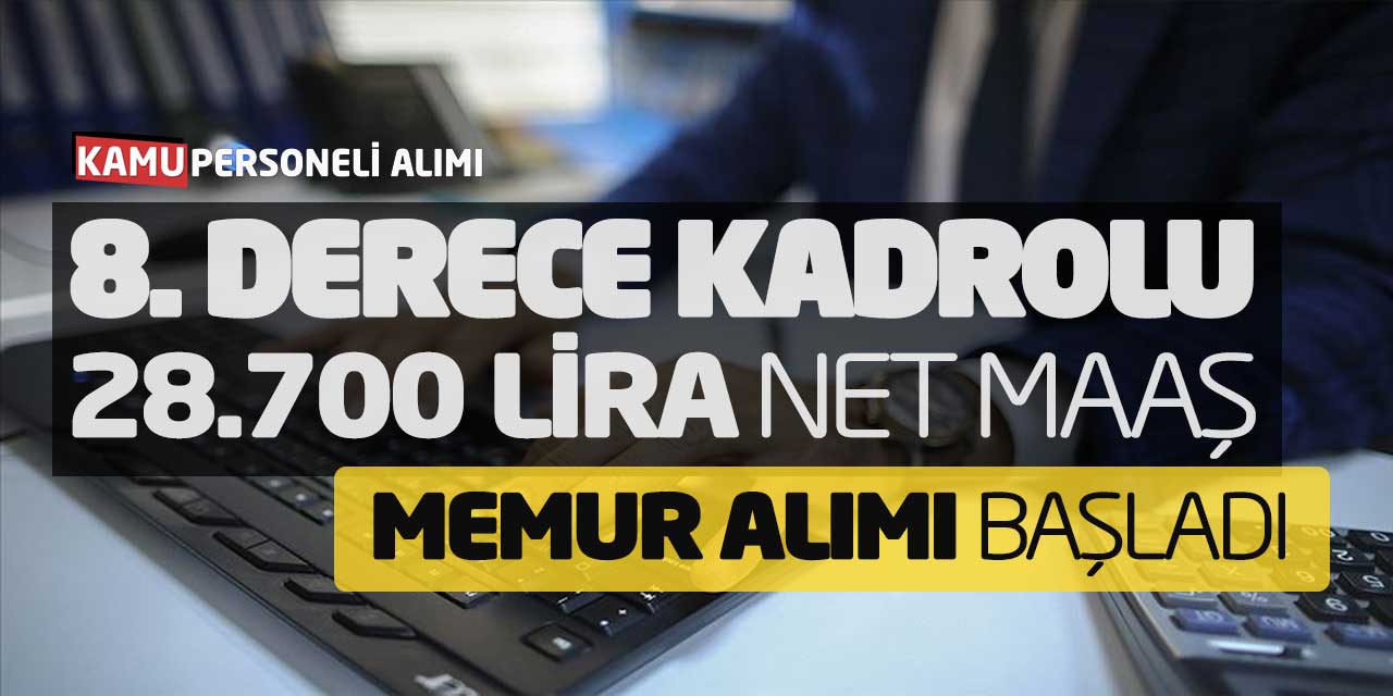 8. Derece Kadrolu 28 Bin 700 Lira Net Maaş Memur Alımı Başladı