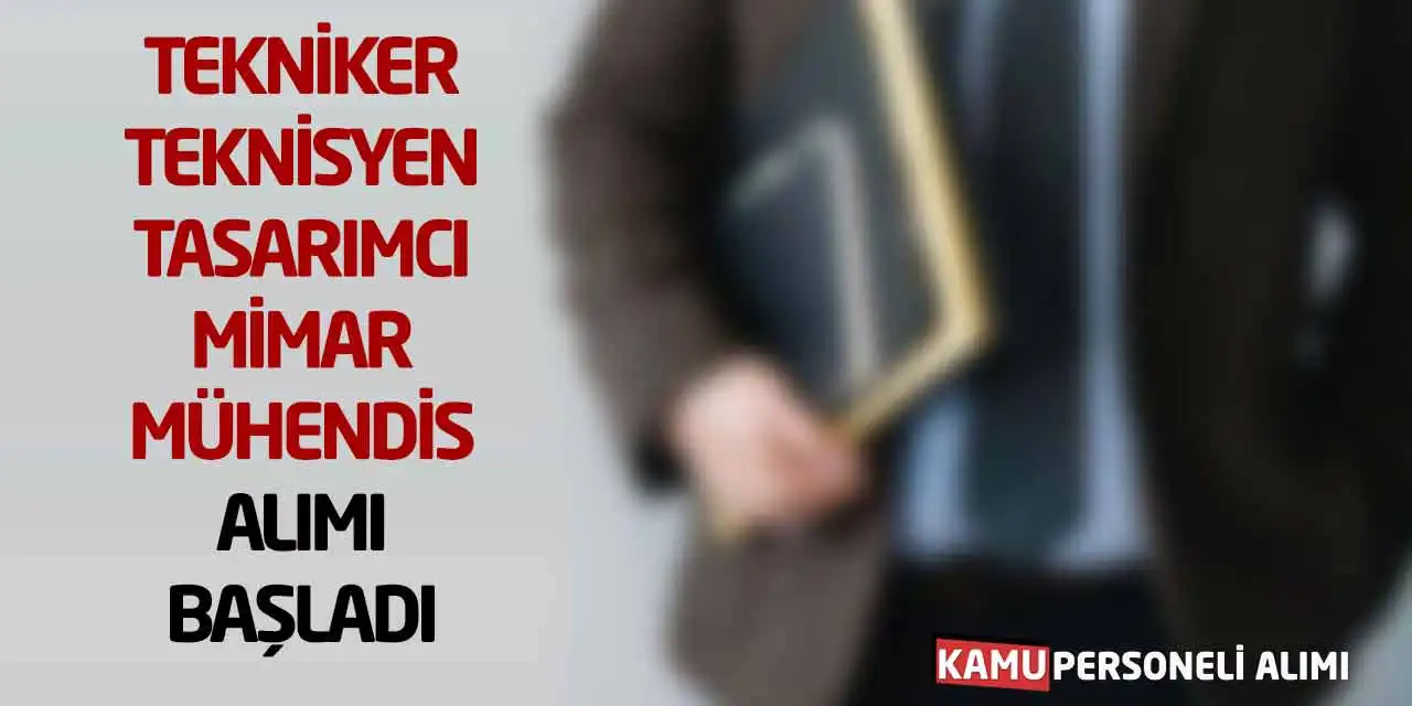 Tekniker Teknisyen Tasarımcı Mimar Mühendis Alımı Başladı