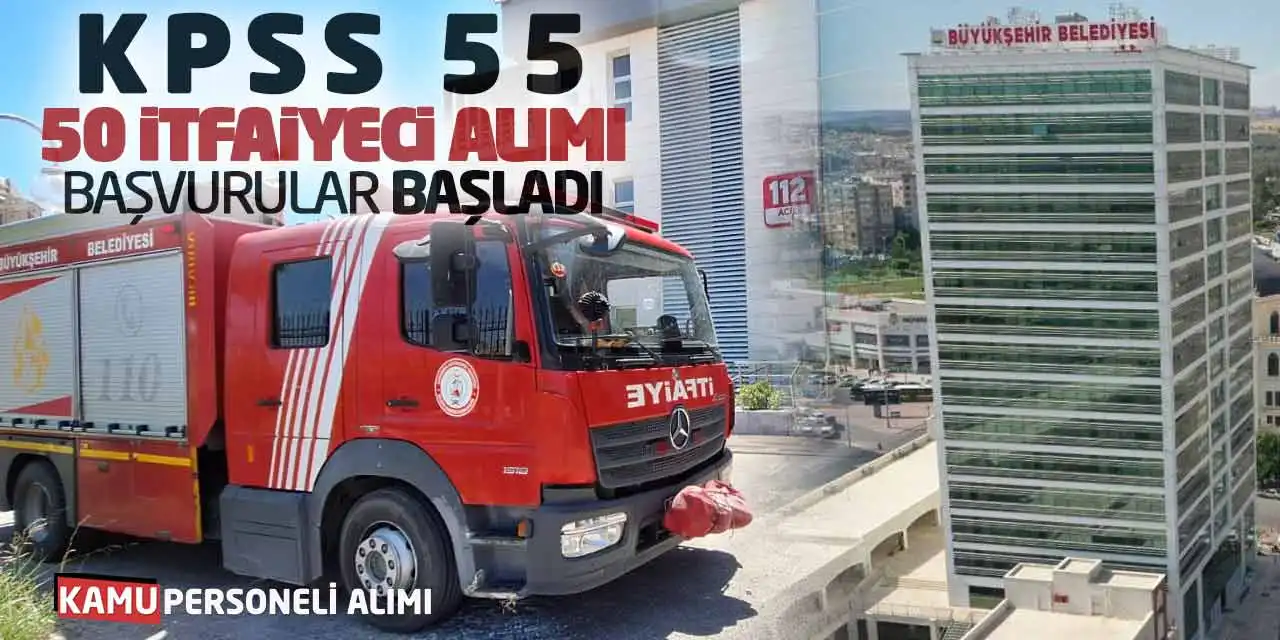 KPSS 55 Puanla 50 İtfaiyeci Alımı: Başvurular Başladı
