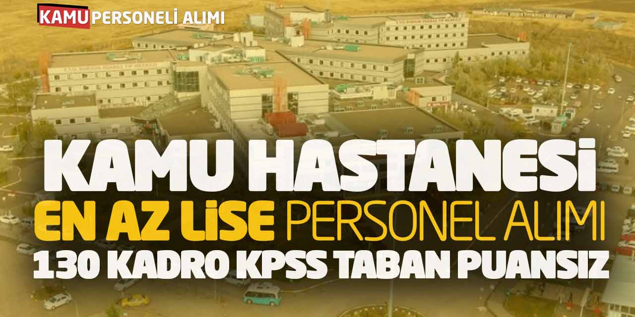 Kamu Hastanesi En Az Lise Personel Alımı! 130 Kadro KPSS Taban Puansız