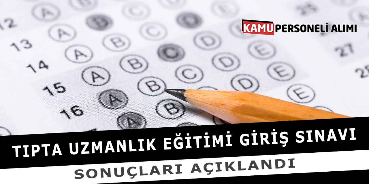 Tıpta Uzmanlık Eğitimi Giriş Sınavı Sonuçları Açıklandı