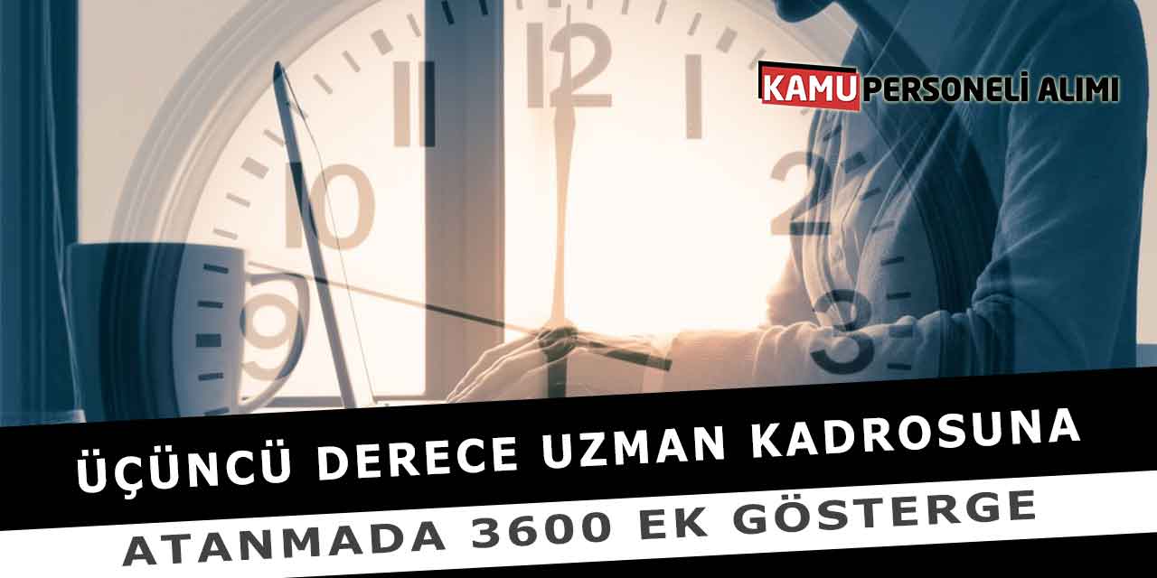 Üçüncü Derece Uzman Kadrosuna Atanmada 3600 Ek Gösterge
