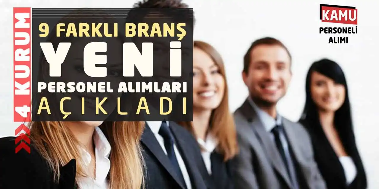4 Kurum 9 Farklı Branş Yeni Personel Alımları Açıkladı