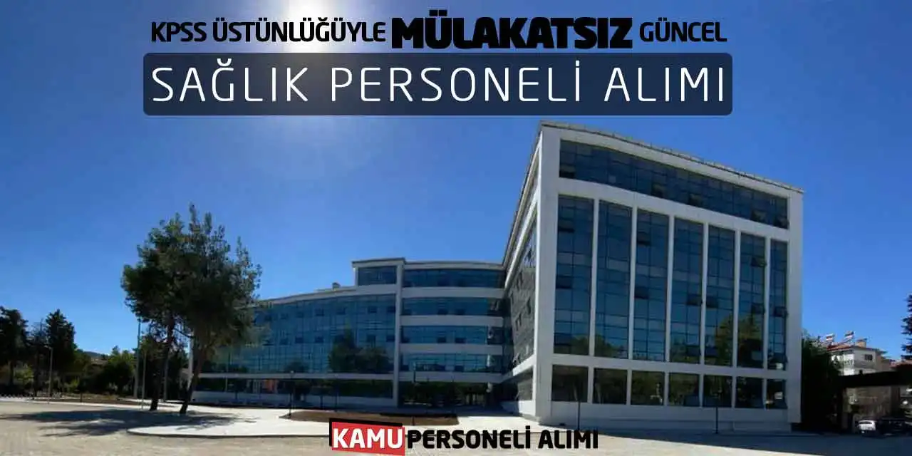 KPSS Üstünlüğüyle Mülakatsız Güncel Sağlık Personeli Alımı