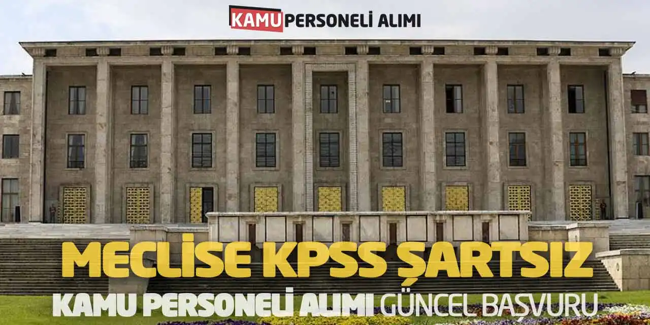 Meclise KPSS Şartsız Kamu Personeli Alımı Güncel Başvuru