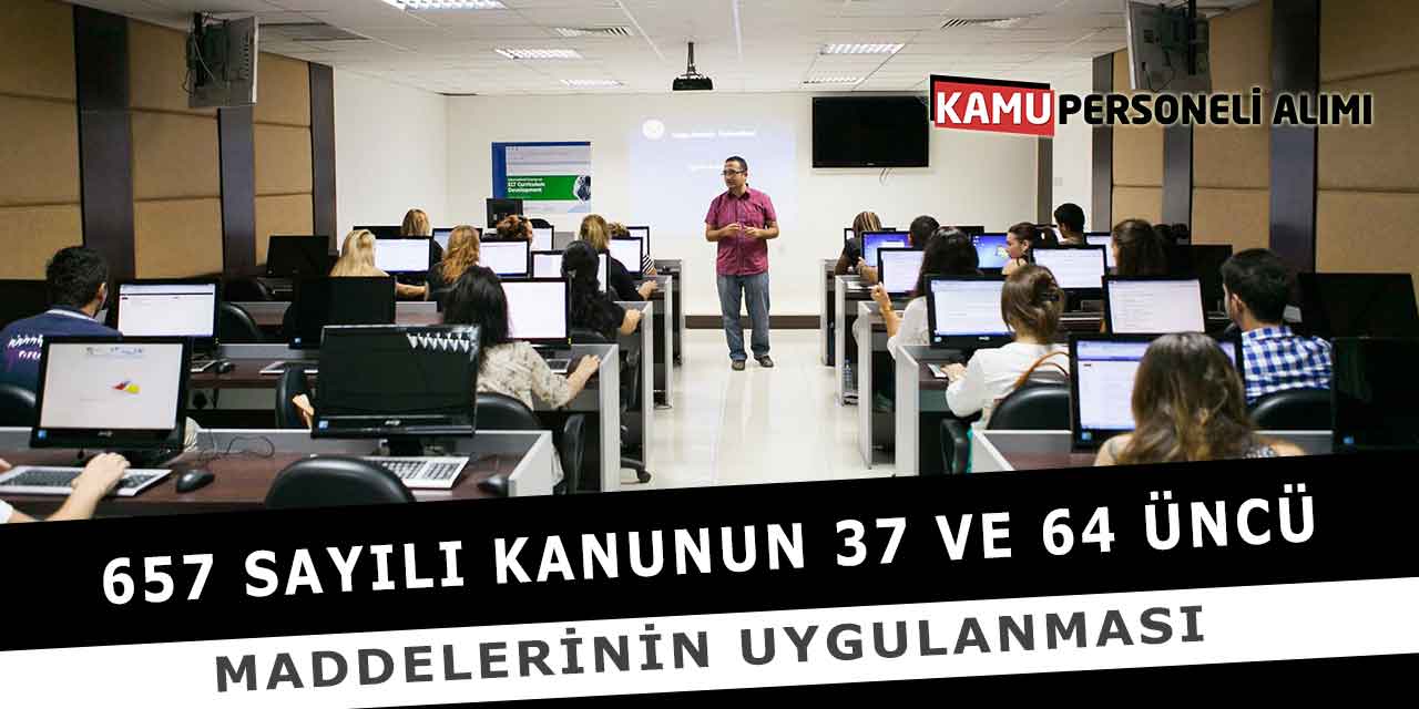 657 Sayılı Kanunun 37 ve 64 üncü Maddesinin Uygulanması