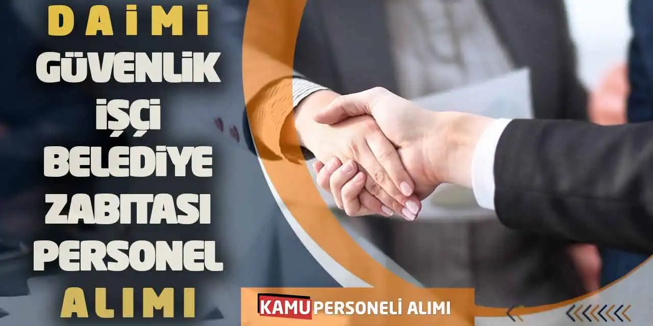 Daimi Kadro Güvenlik İşçi Belediye Zabıtası Personel Alımı