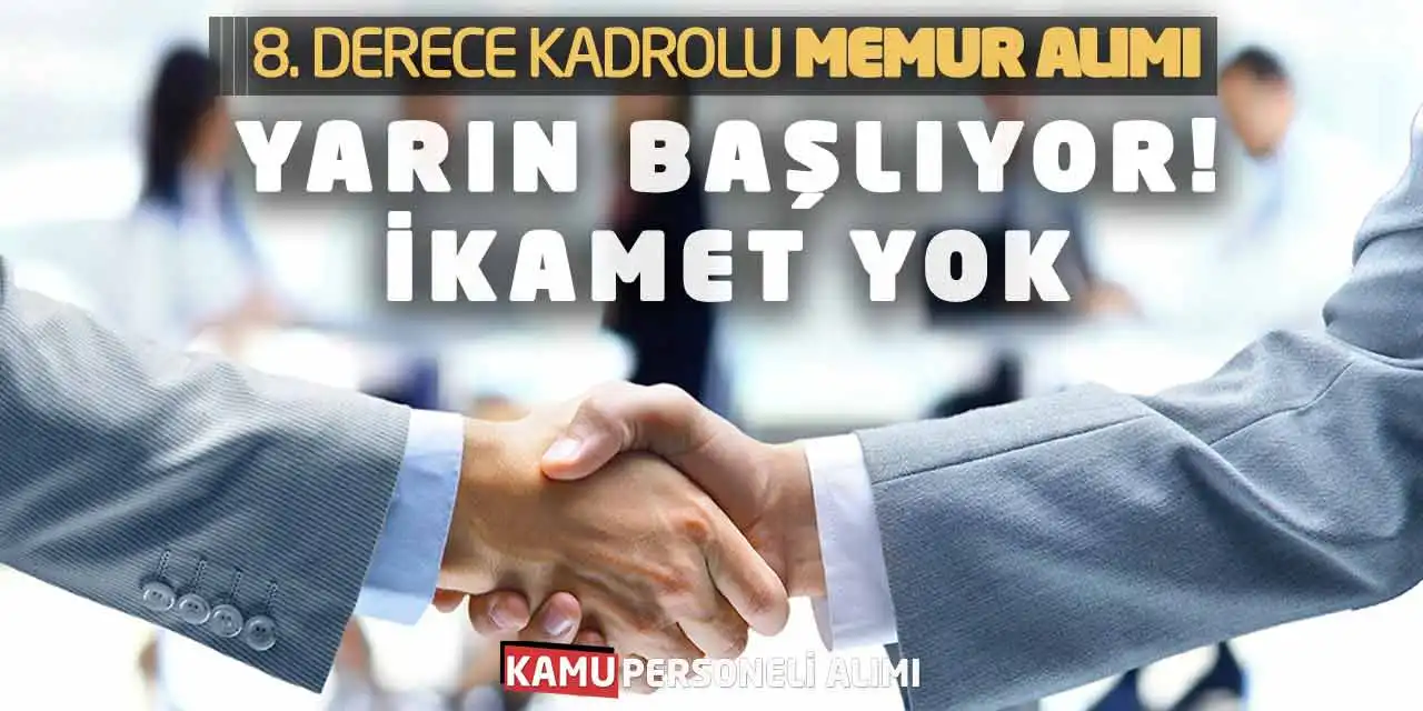 8. Derece Kadrolu Memur Alımı Yarın Başlıyor! İkamet Yok