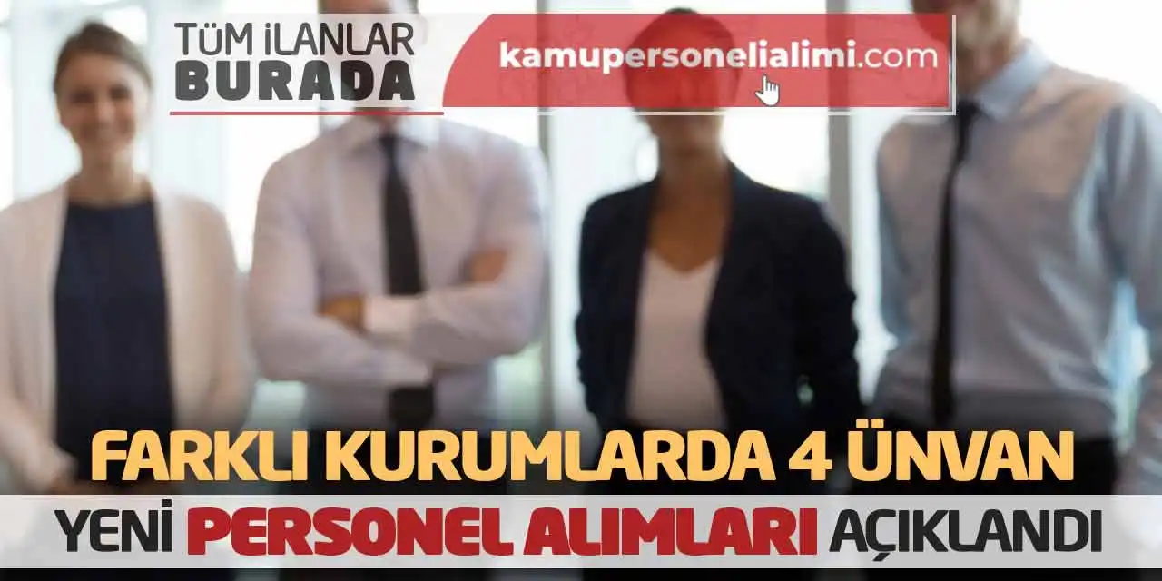 Farklı Kurumlarda 4 Ünvan Yeni Personel Alımları Açıklandı