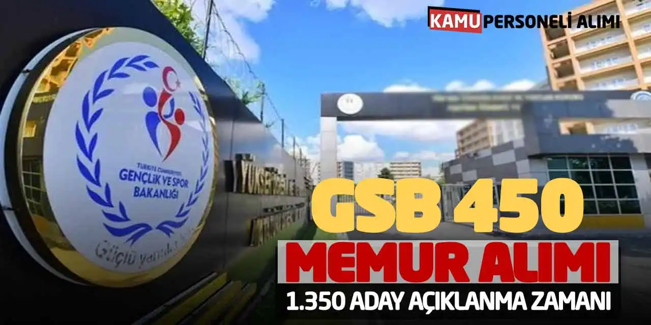 GSB 450 Memur Alımı: 1.350 Aday Açıklanma Zamanı