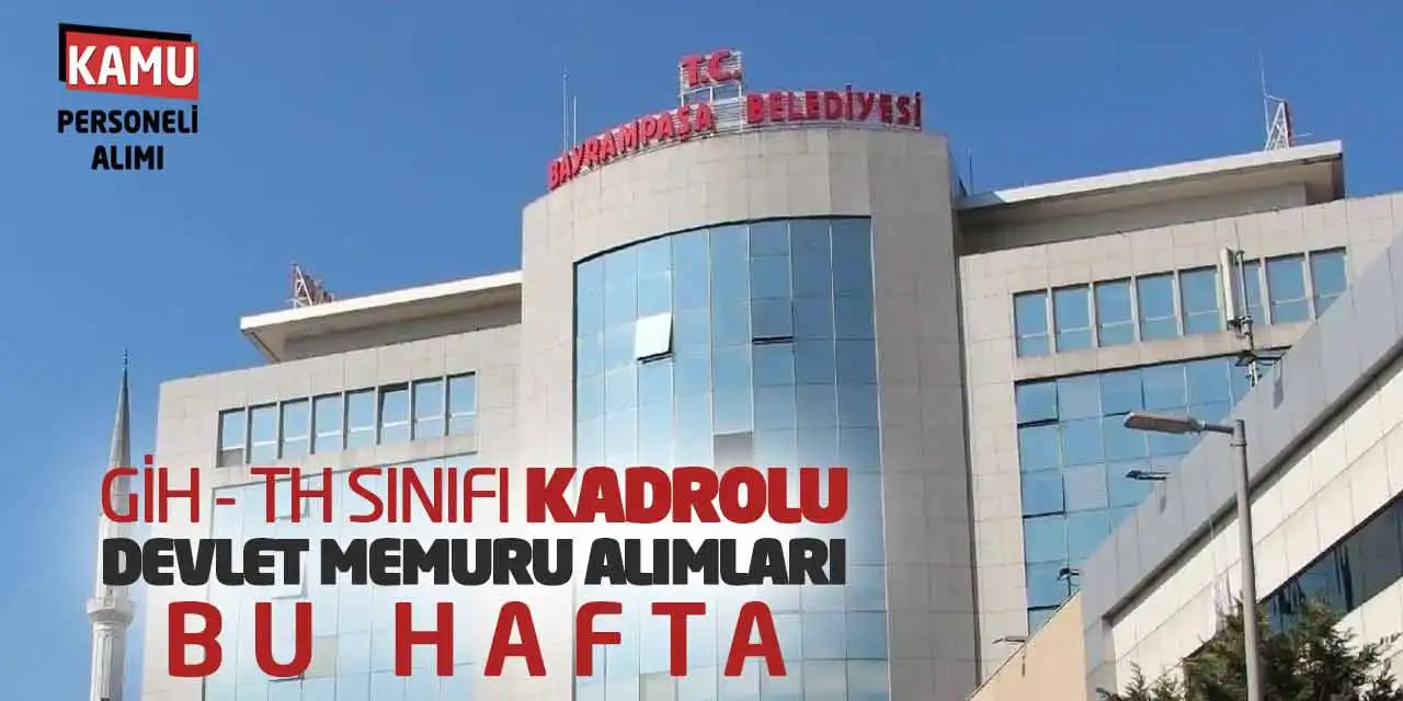 GİH ve TH Sınıfı Kadrolu Devlet Memuru Alımları Bu Hafta