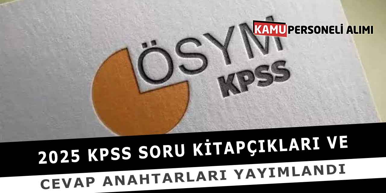 2025 KPSS Soru Kitapçıkları ve Cevap Anahtarları Yayımlandı