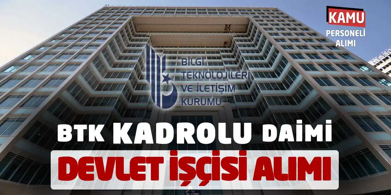 BTK Kadrolu Daimi Devlet İşçisi Alımı Yapacak: Resmi Kaynak