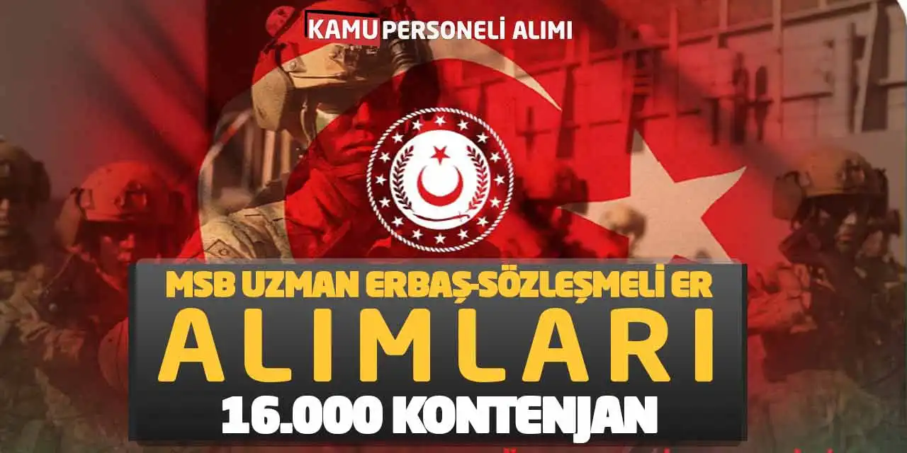 MSB Uzman Erbaş-Sözleşmeli Er Alımları! 16.000 Kontenjan