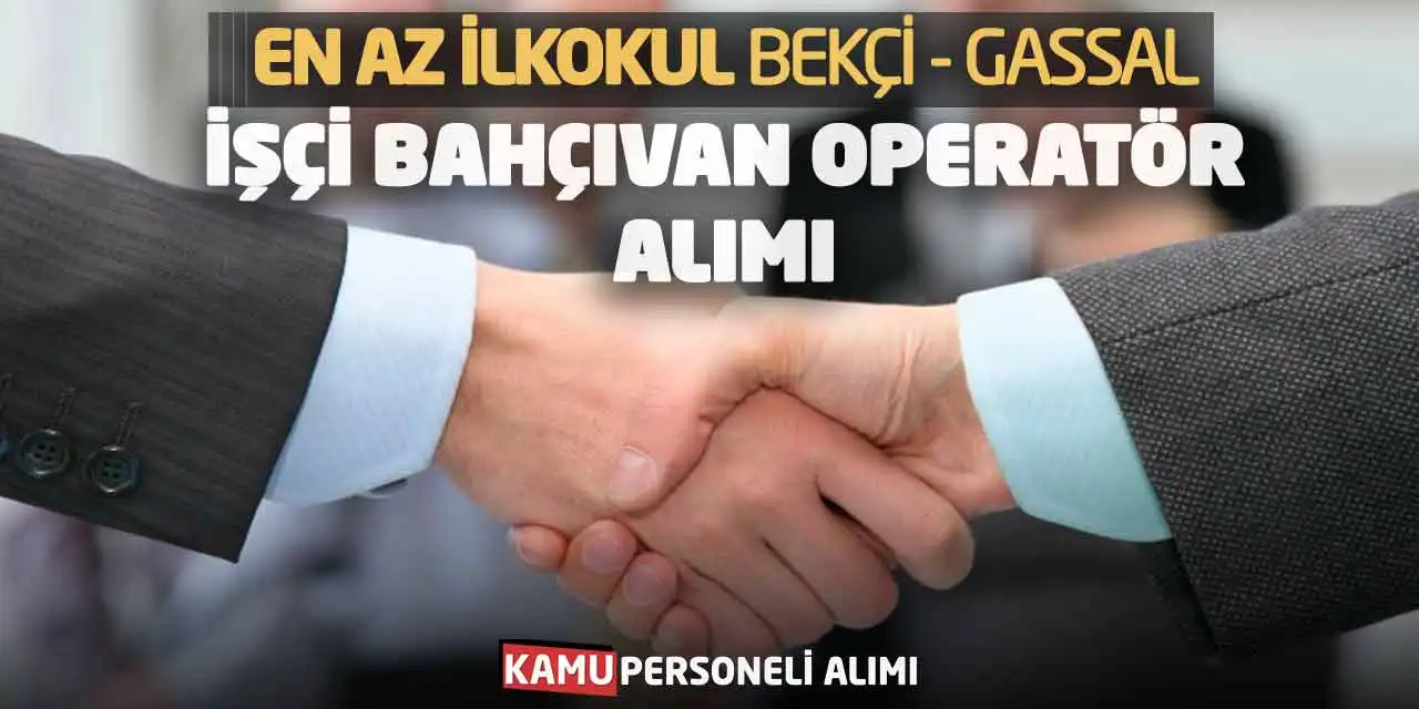 En Az İlkokul Bekçi Gassal İşçi Bahçıvan Operatör Alımı